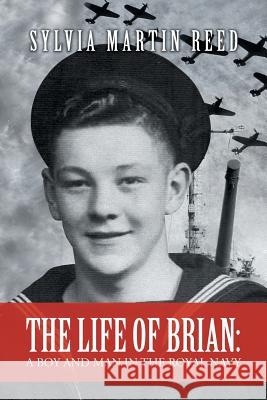 The Life of Brian: A Boy and Man in the Royal Navy Sylvia Martin Reed 9781503507548 Xlibris Corporation - książka