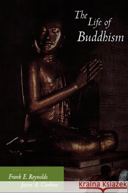 The Life of Buddhism Frank E. Reynolds Jason A. Carbine 9780520223370 University of California Press - książka