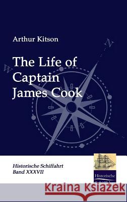 The Life of Captain James Cook Kitson, Arthur   9783941842861 Salzwasser-Verlag im Europäischen Hochschulve - książka