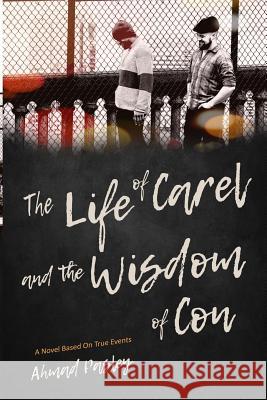 The Life of Carel & The Wisdom of Con: A Novel Based On True Events Pasley, Ahmad 9781792976117 Independently Published - książka