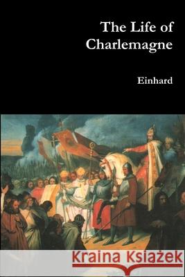 The Life of Charlemagne Einhard 9781365158681 Lulu.com - książka