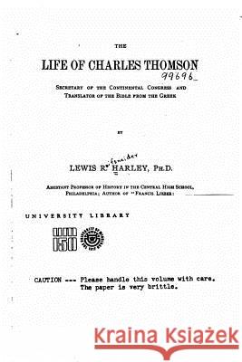 The Life of Charles Thomson, Secretary of the Continental Congress and Translator of the Bible from the Greek Lewis R. Harley 9781517082819 Createspace - książka