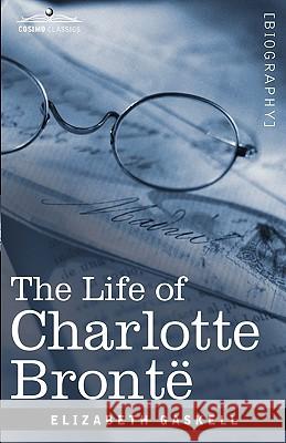 The Life of Charlotte Bronte Elizabeth Cleghorn Gaskell 9781605205687 Cosimo Classics - książka
