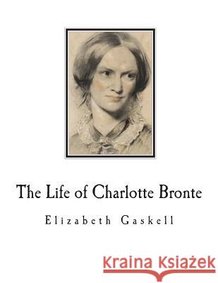 The Life of Charlotte Bronte Elizabeth Cleghorn Gaskell 9781722875336 Createspace Independent Publishing Platform - książka