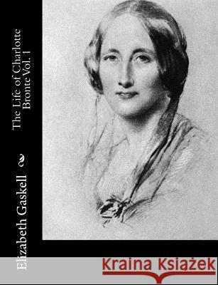 The Life of Charlotte Bronte Vol. 1 Elizabeth Gaskell 9781502468598 Createspace - książka