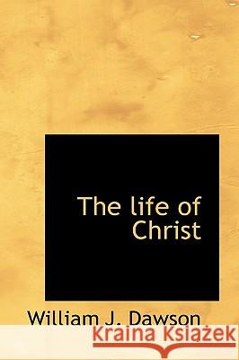 The Life of Christ William J. Dawson 9781116548075  - książka