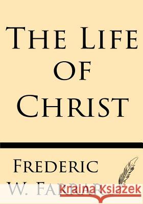 The Life of Christ Frederic W. Farrar 9781628451207 Windham Press - książka