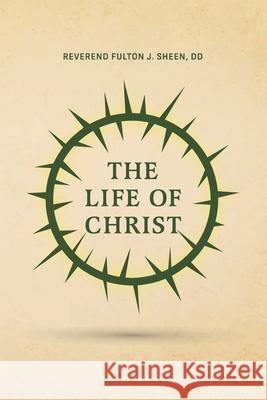 The Life of Christ Reverend Fulton J. Sheen 9781946774989 Quick Time Press - książka