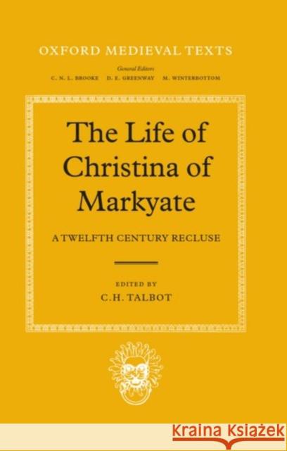 The Life of Christina of Markyate: A Twelfth Century Recluse Talbot, C. H. 9780198212744 Oxford University Press, USA - książka