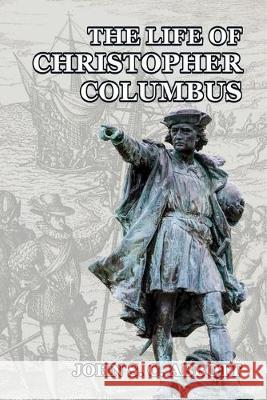 The Life of Christopher Columbus John S. C. Abbott 9781984085238 Createspace Independent Publishing Platform - książka