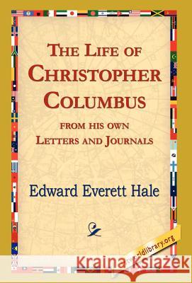 The Life of Christopher Columbus from His Own Letters and Journals Edward Everett Hale 9781421820279 1st World Library - książka