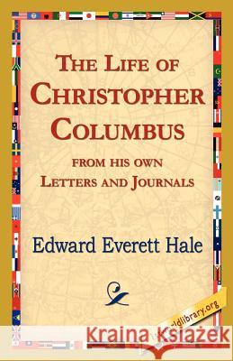 The Life of Christopher Columbus from His Own Letters and Journals Edward Everett Hale 9781421821276 1st World Library - książka