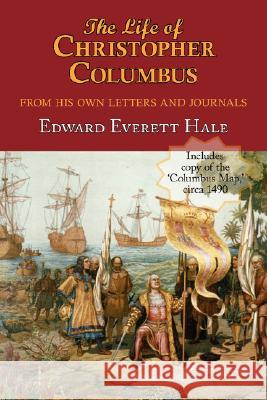 The Life of Christopher Columbus. with Appendices and the Colombus Map, Drawn Circa 1490 in the Workshop of Bartolomeo and Christopher Columbus in Lis Edward Everett Hale, Christopher Columbus 9781604502381 ARC Manor - książka