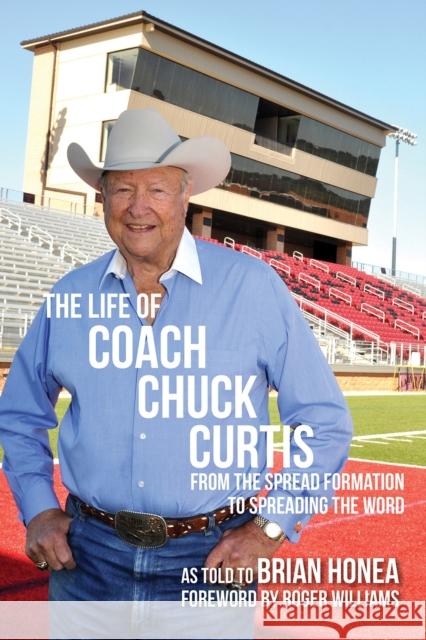 The Life of Coach Chuck Curtis: From the Spread Formation to Spreading the Word Brian Honea Roger Williams 9780875656038 Texas Christian University Press - książka