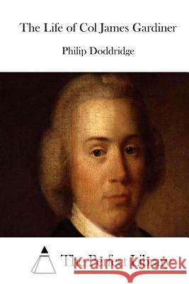 The Life of Col James Gardiner Philip Doddridge The Perfect Library 9781511803298 Createspace - książka