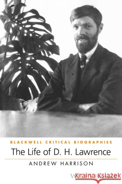 The Life of D. H. Lawrence: A Critical Biography Harrison, Andrew 9780470654781 John Wiley & Sons - książka