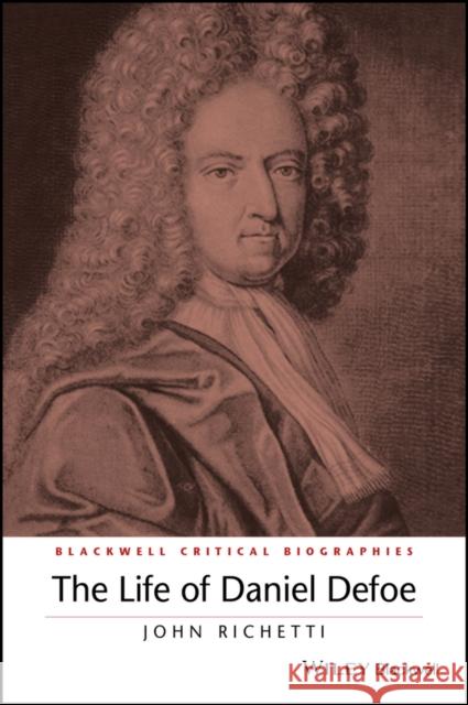 The Life of Daniel Defoe: A Critical Biography Richetti, John 9780631195290 Blackwell Publishing Professional - książka