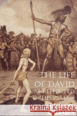 The Life of David as Reflected in His Psalms Alexander MacLaren 9781612036045 Bottom of the Hill Publishing - książka