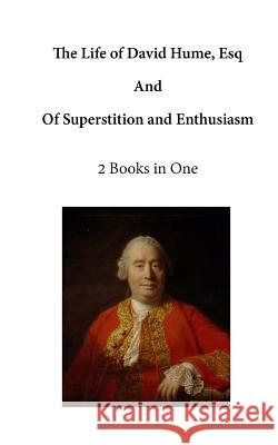 The Life of David Hume, Esq: And of Superstition and Enthusiasm David Hume 9781523295159 Createspace Independent Publishing Platform - książka