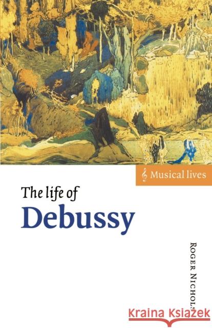 The Life of Debussy Roger Nichols 9780521578875 Cambridge University Press - książka