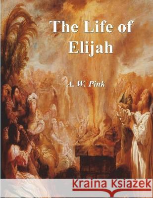The Life of Elijah A W Pink   9781773239965 Must Have Books - książka