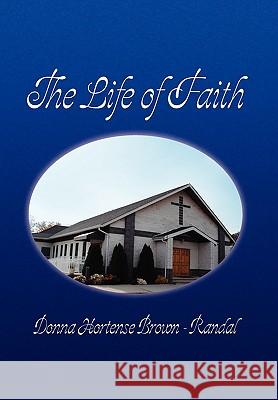 The Life of Faith Donna Hortense Brown 9781450078801 Xlibris - książka