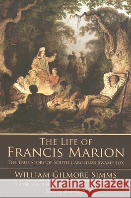 The Life of Francis Marion: The True Story of South Carolina's Swamp Fox Simms, William Gilmore 9781596292635 History Press - książka