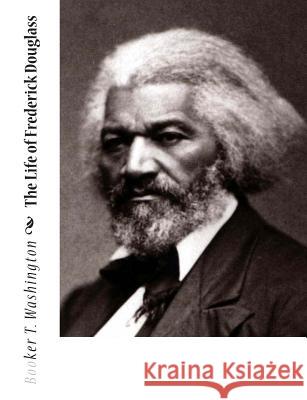 The Life of Frederick Douglass Booker T. Washington 9781453797112 Createspace - książka