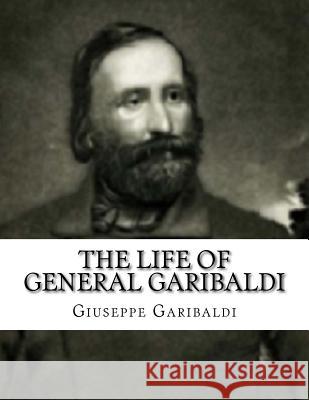 The Life of General Garibaldi Theodore Dwight Giuseppe Garibaldi 9781519643063 Createspace Independent Publishing Platform - książka