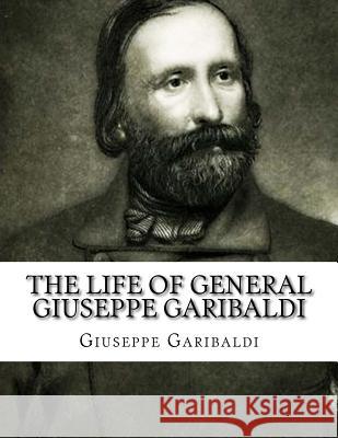 The Life of General Giuseppe Garibaldi Giuseppe Garibaldi Theodore, Jr. Dwight 9781519604972 Createspace Independent Publishing Platform - książka