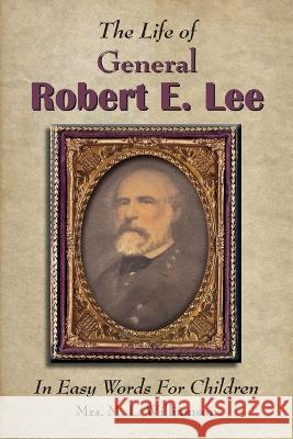 The Life of General Robert E. Lee For Children, In Easy Words Mary L. Williamson 9781942806486 Scuppernong Press - książka