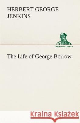 The Life of George Borrow Herbert George Jenkins 9783849513948 Tredition Classics - książka