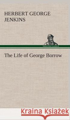 The Life of George Borrow Herbert George Jenkins 9783849524258 Tredition Classics - książka