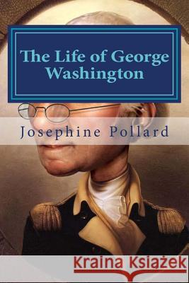 The Life of George Washington Josephine Pollard Hollybook 9781522796046 Createspace Independent Publishing Platform - książka