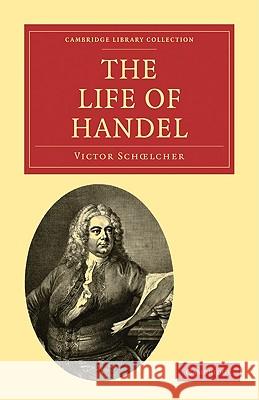 The Life of Handel Victor Schœlcher 9781108004503 Cambridge University Press - książka
