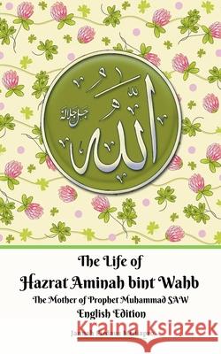 The Life of Hazrat Aminah bint Wahb The Mother of Prophet Muhammad SAW English Edition Jannah Firdaus Mediapro 9781393615880 Draft2digital - książka