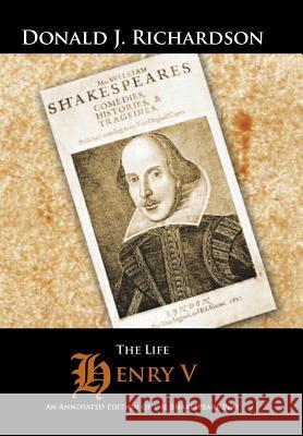 The Life of Henry V: An Annotated Edition of the Shakespeare Play Richardson, Donald J. 9781496948137 Authorhouse - książka