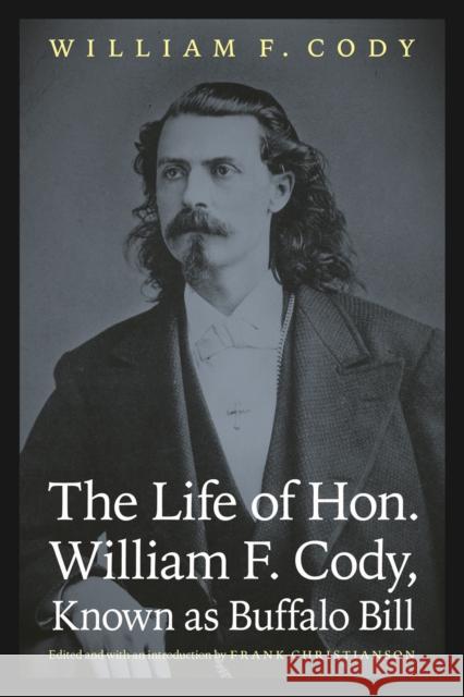 The Life of Hon. William F. Cody, Known as Buffalo Bill William F Cody 9780803232914  - książka