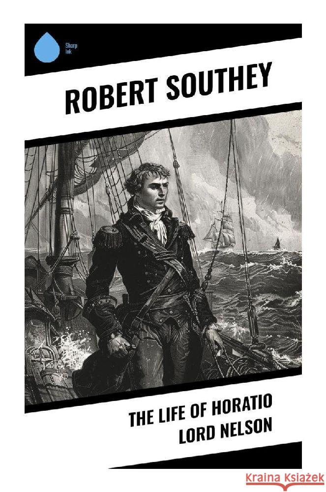 The Life of Horatio Lord Nelson Southey, Robert 9788028376031 Sharp Ink - książka