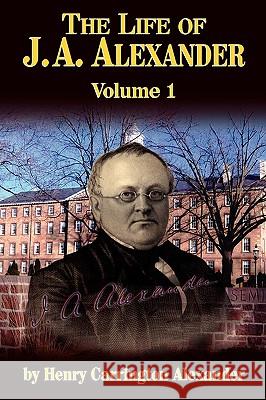 The Life of J a Alexander - Vol. 1 Alexander, Henry C. 9780982073117  - książka