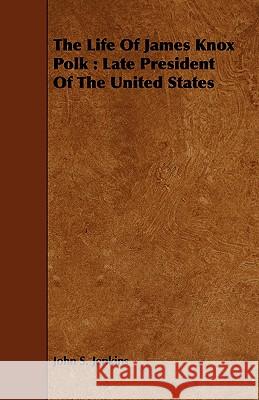 The Life of James Knox Polk: Late President of the United States Jenkins, John S. 9781443746151 Bronson Press - książka