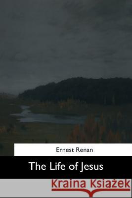 The Life of Jesus Ernest Renan 9781544709352 Createspace Independent Publishing Platform - książka