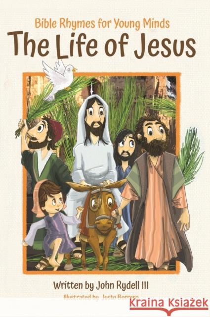 The Life of Jesus: Bible Rhymes for Young Minds John Rydell Justo Borrero 9781953177544 Puppy Dogs & Ice Cream Inc - książka