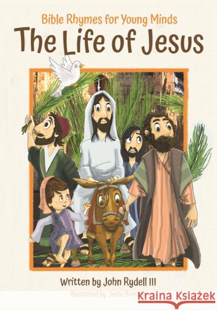 The Life of Jesus: Bible Rhymes for Young Minds John Rydell Justo Borrero 9781953177551 Puppy Dogs & Ice Cream Inc - książka
