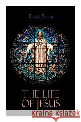 The Life of Jesus: Biblical Criticism and Controversies Ernest Renan 9788027343478 E-Artnow - książka