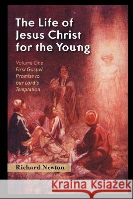 The Life of Jesus Christ for the Young: Volume One Richard Newton 9781932474886 Solid Ground Christian Books - książka