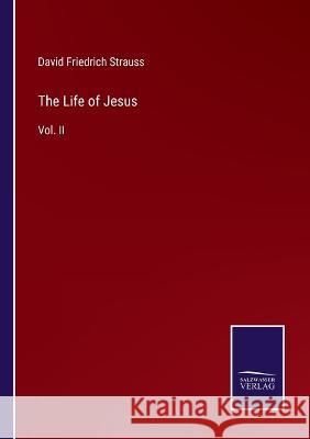 The Life of Jesus: Vol. II David Friedrich Strauss 9783375104962 Salzwasser-Verlag - książka