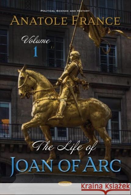 The Life of Joan of Arc. Volume 1 Anatole France   9781536181951 Nova Science Publishers Inc - książka