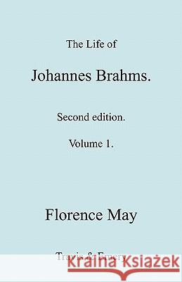 The Life of Johannes Brahms. Revised, Second Edition. (Volume 1). Florence May Travis &. Emery 9781849551038 Travis and Emery Music Bookshop - książka