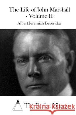 The Life of John Marshall - Volume II Albert Jeremiah Beveridge The Perfect Library 9781519602695 Createspace Independent Publishing Platform - książka